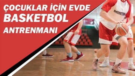 Basketbol Çocuklar İçin Eğlenceli Antrenman Fikirleri